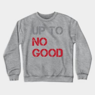 Up To No Good Crewneck Sweatshirt